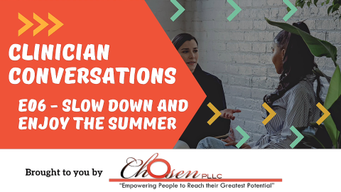 Clinician Conversations - Episode 06 – Slow Down and Enjoy the Summer